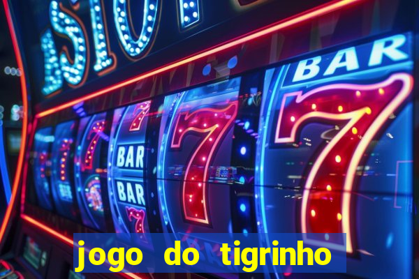 jogo do tigrinho 777 baixar