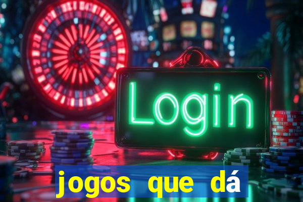 jogos que dá dinheiro de verdade