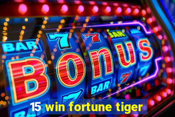 15 win fortune tiger