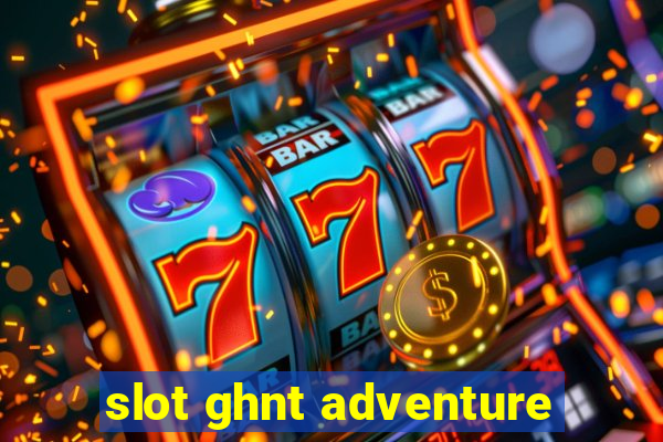 slot ghnt adventure