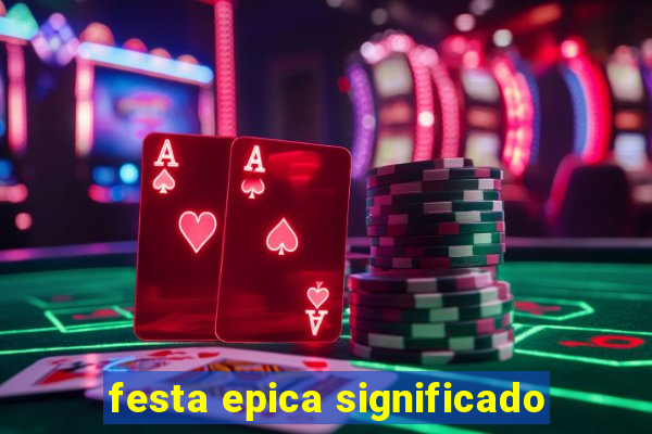 festa epica significado