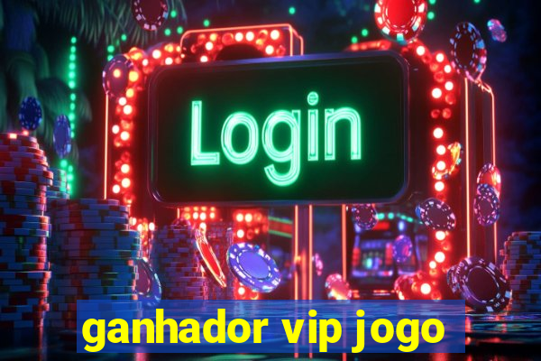 ganhador vip jogo