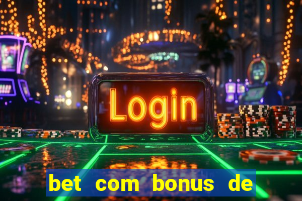 bet com bonus de boas vindas