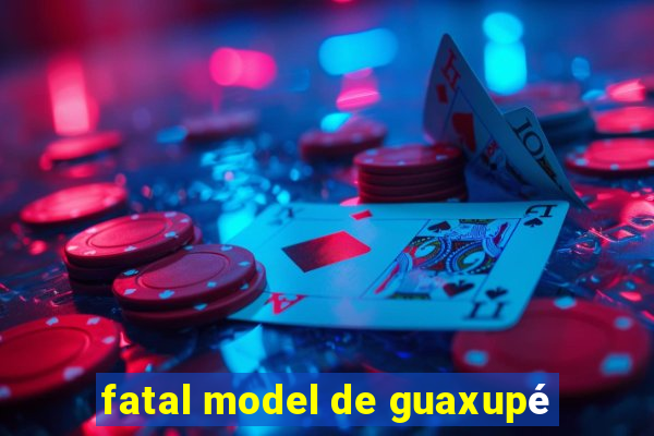 fatal model de guaxupé