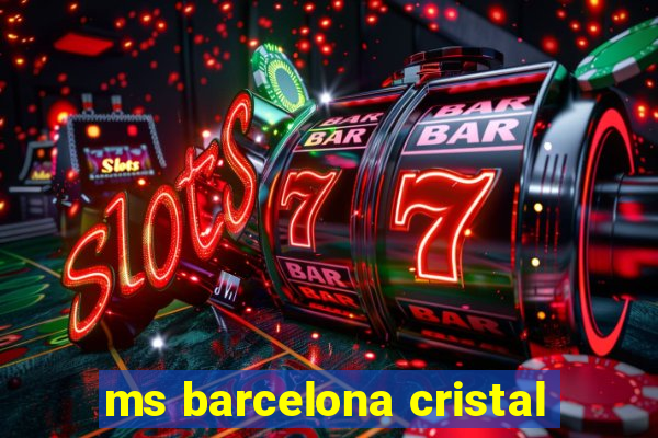 ms barcelona cristal