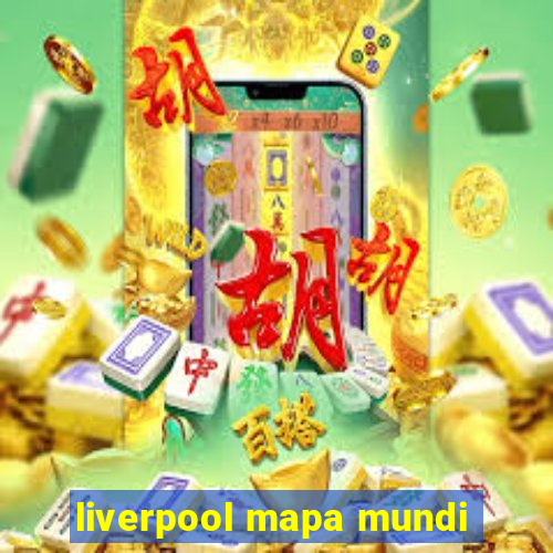 liverpool mapa mundi