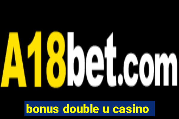 bonus double u casino