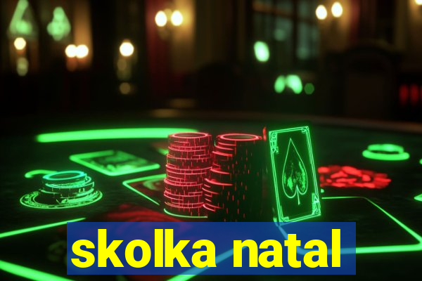 skolka natal