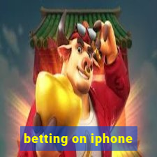 betting on iphone