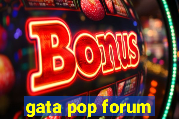 gata pop forum