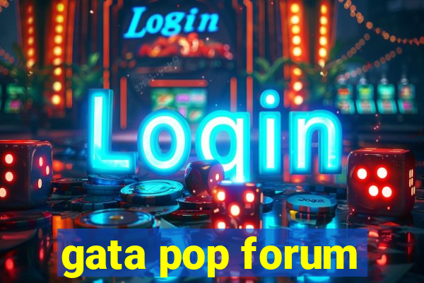 gata pop forum