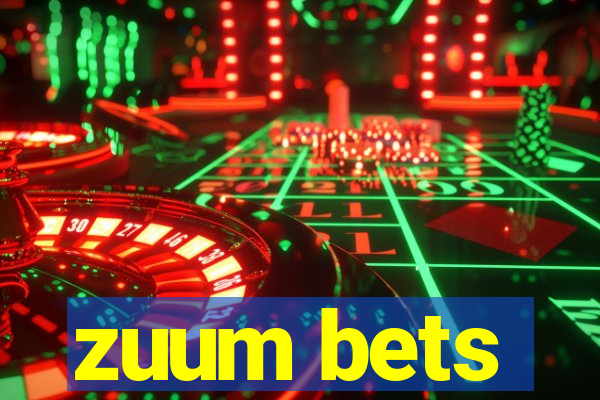 zuum bets