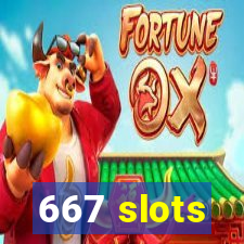 667 slots