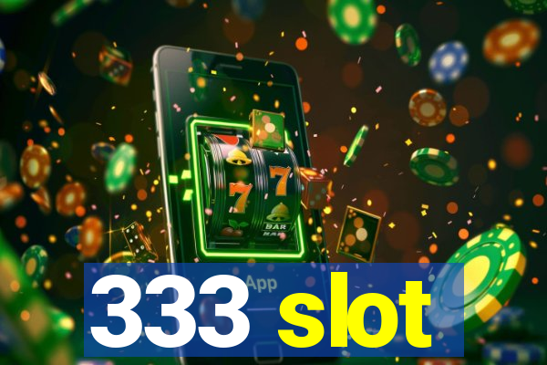 333 slot