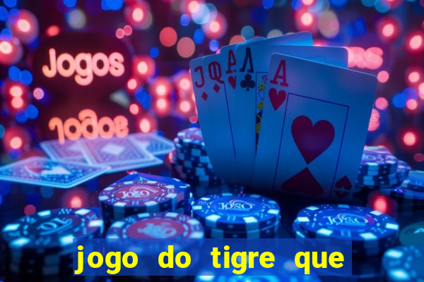 jogo do tigre que ta pagando