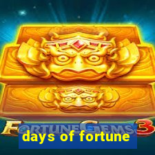 days of fortune