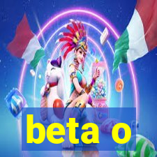 beta o