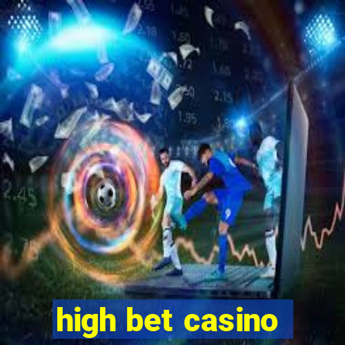 high bet casino