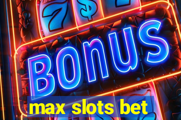 max slots bet