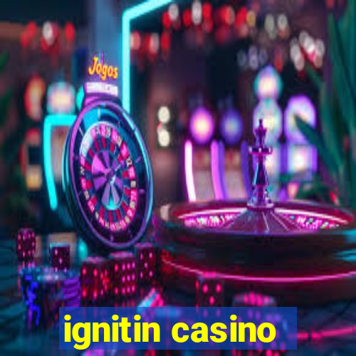 ignitin casino