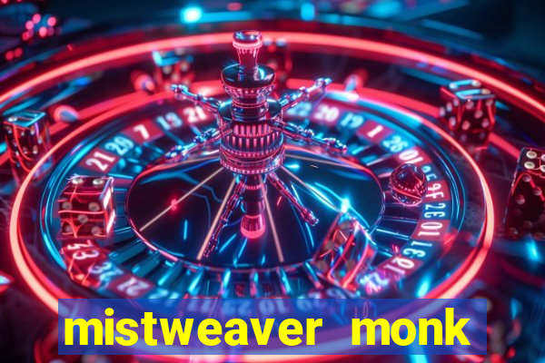 mistweaver monk best in slot