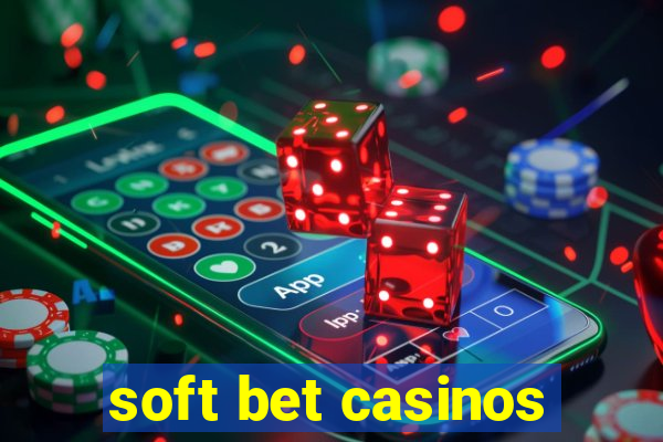 soft bet casinos