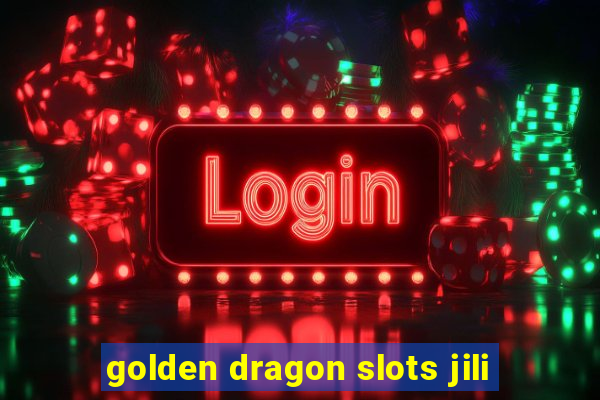 golden dragon slots jili