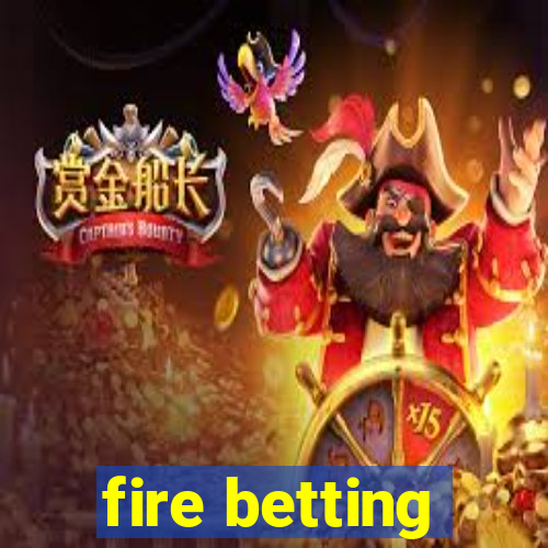 fire betting