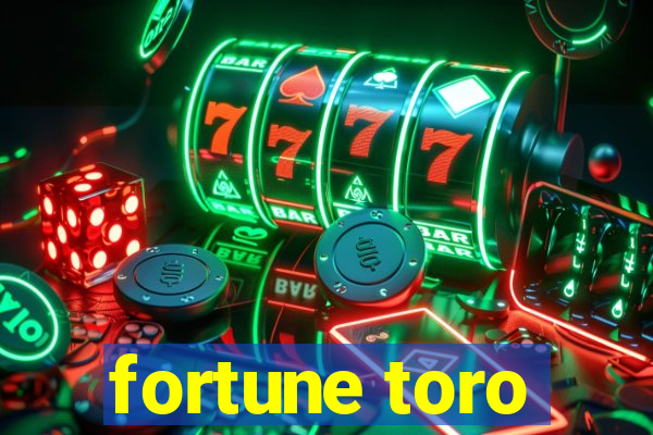 fortune toro