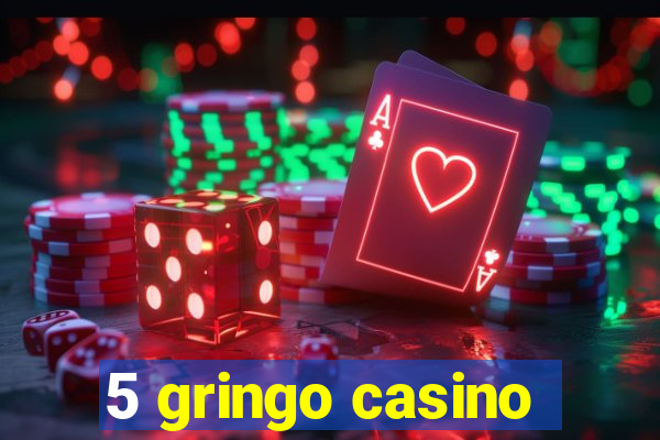 5 gringo casino