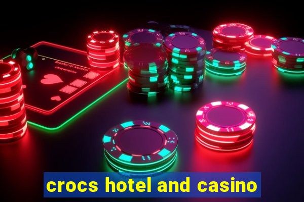 crocs hotel and casino