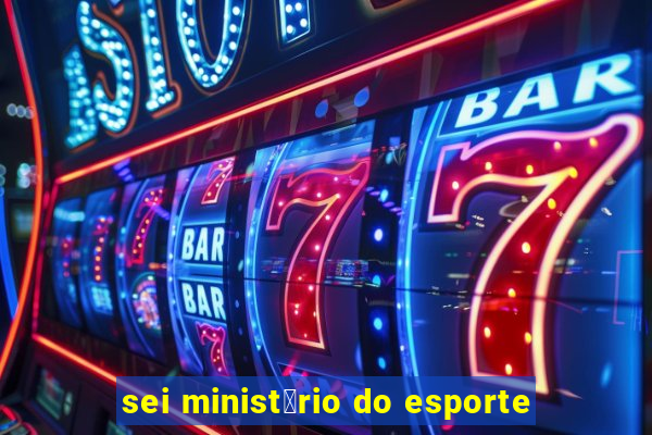 sei minist茅rio do esporte