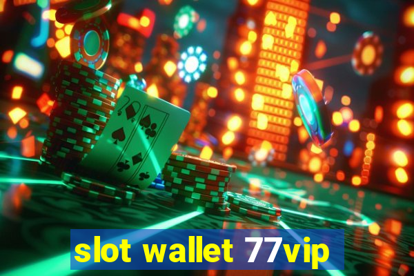 slot wallet 77vip