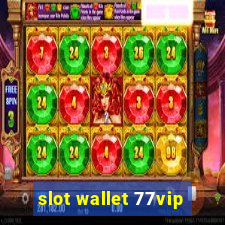 slot wallet 77vip