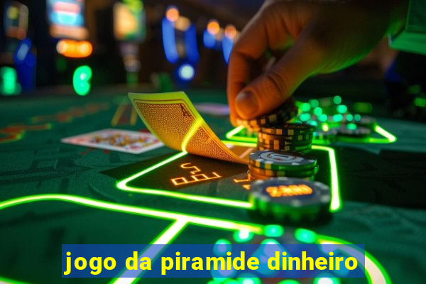 jogo da piramide dinheiro