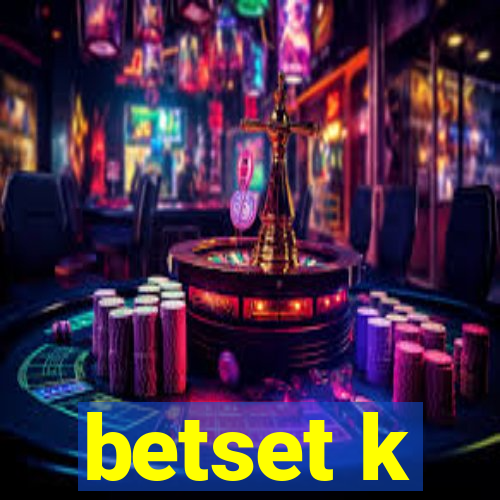 betset k