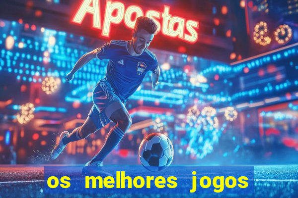 os melhores jogos do momento