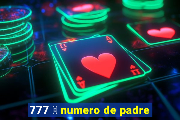 777 茅 numero de padre