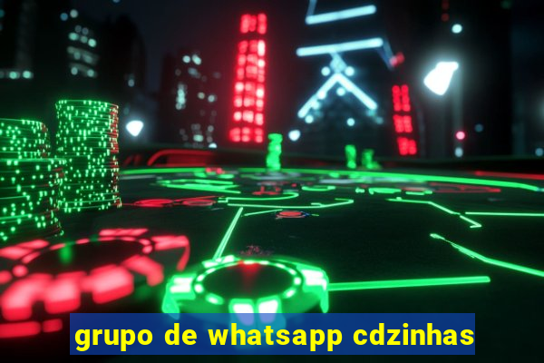 grupo de whatsapp cdzinhas