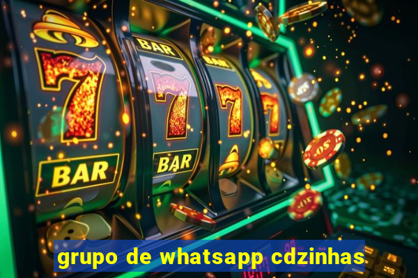 grupo de whatsapp cdzinhas