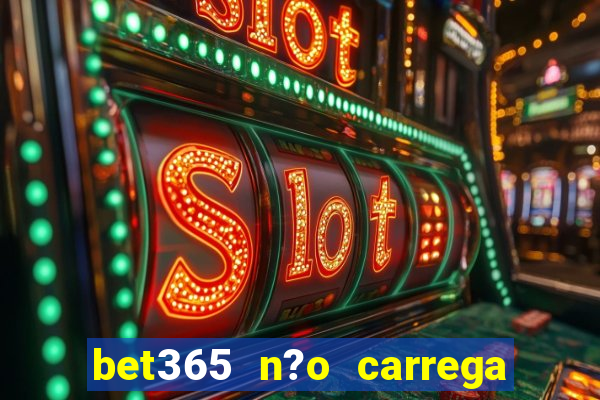 bet365 n?o carrega no celular