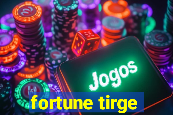 fortune tirge