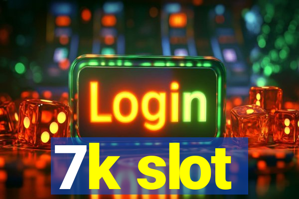 7k slot