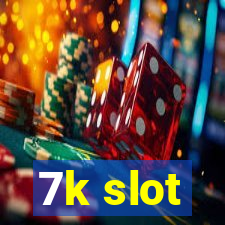 7k slot