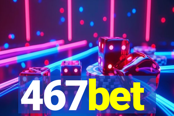 467bet