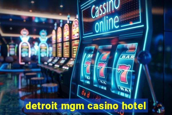 detroit mgm casino hotel