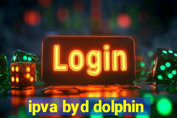 ipva byd dolphin