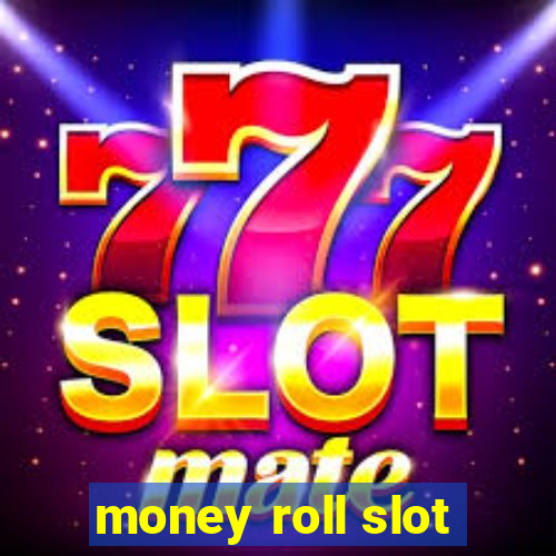 money roll slot