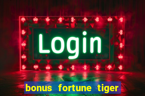 bonus fortune tiger sem deposito