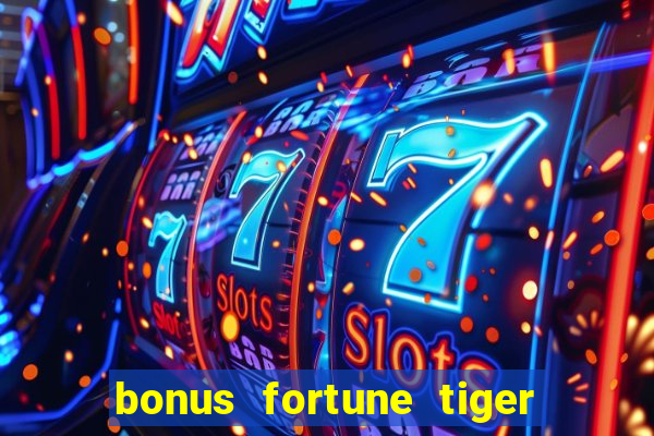 bonus fortune tiger sem deposito